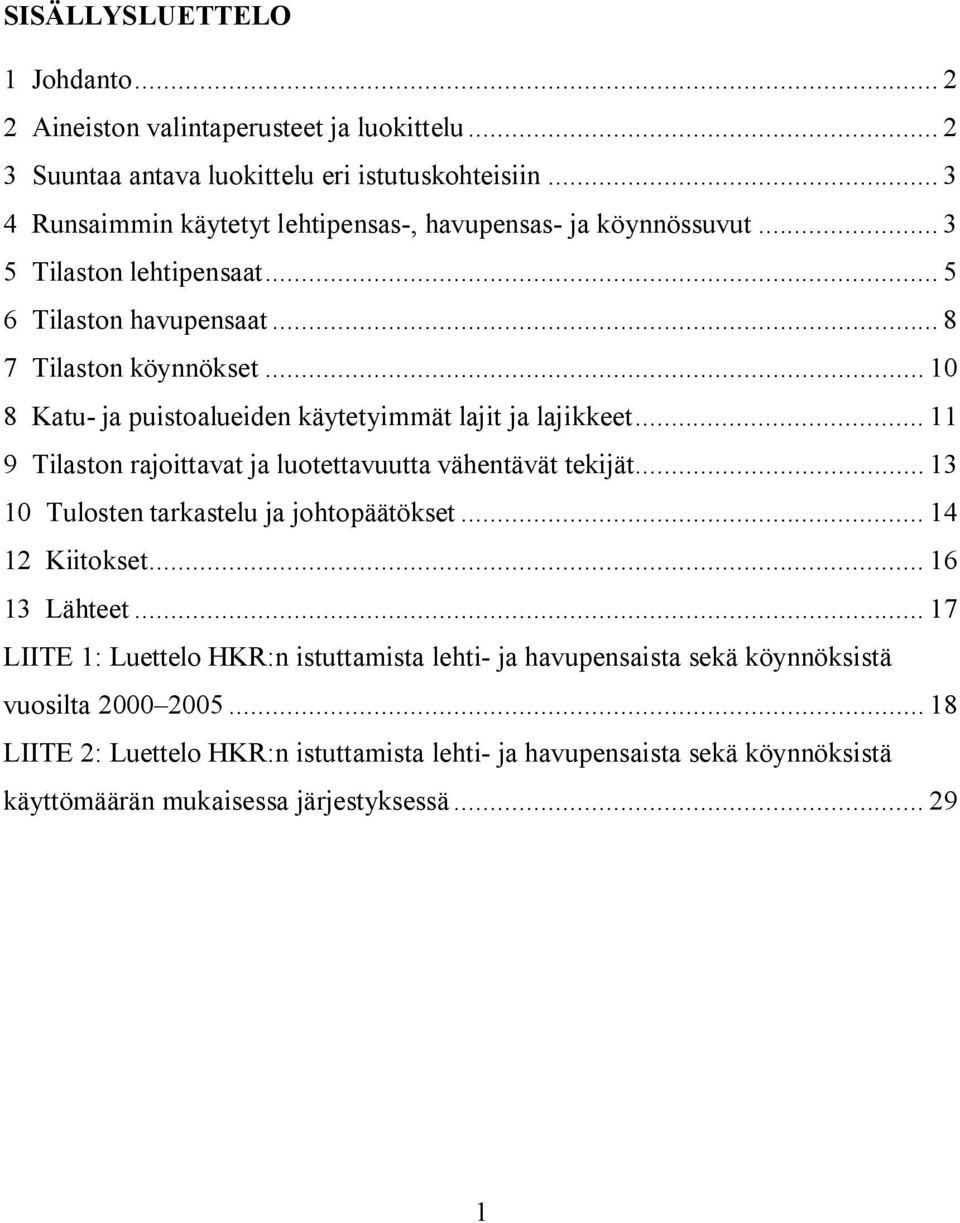 .. 10 8 Katu- ja puistoalueiden käytetyimmät lajit ja lajikkeet... 11 9 Tilaston rajoittavat ja luotettavuutta vähentävät tekijät... 13 10 Tulosten tarkastelu ja johtopäätökset.