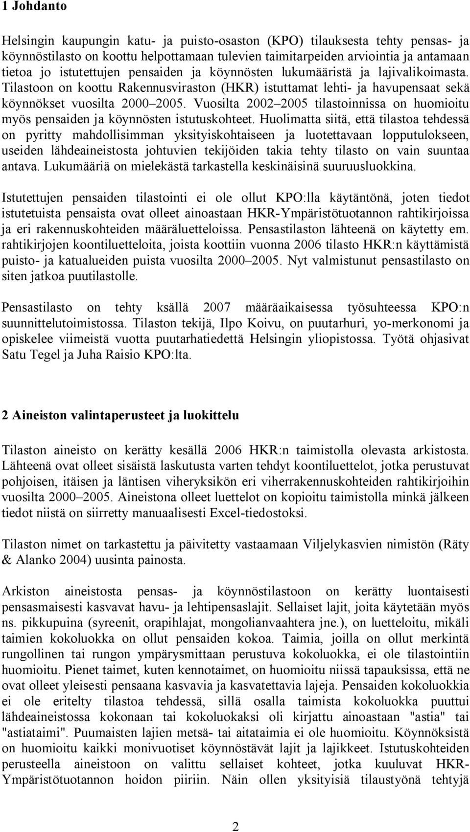 Vuosilta 2002 2005 tilastoinnissa on huomioitu myös pensaiden ja köynnösten istutuskohteet.