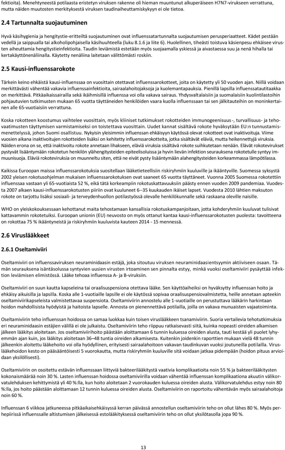 2.4 Tartunnalta suojautuminen Hyvä käsihygienia ja hengitystie-eritteiltä suojautuminen ovat influenssatartunnalta suojautumisen perusperiaatteet.