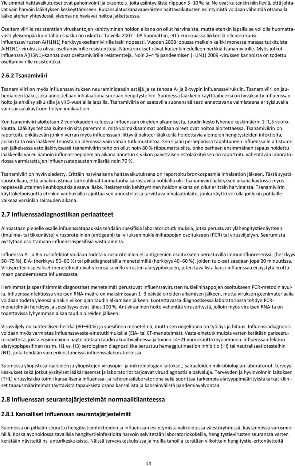 Oseltamiviirille resistenttien viruskantojen kehittyminen hoidon aikana on ollut harvinaista, mutta etenkin lapsilla se voi olla huomattavasti yleisempää kuin tähän saakka on uskottu.