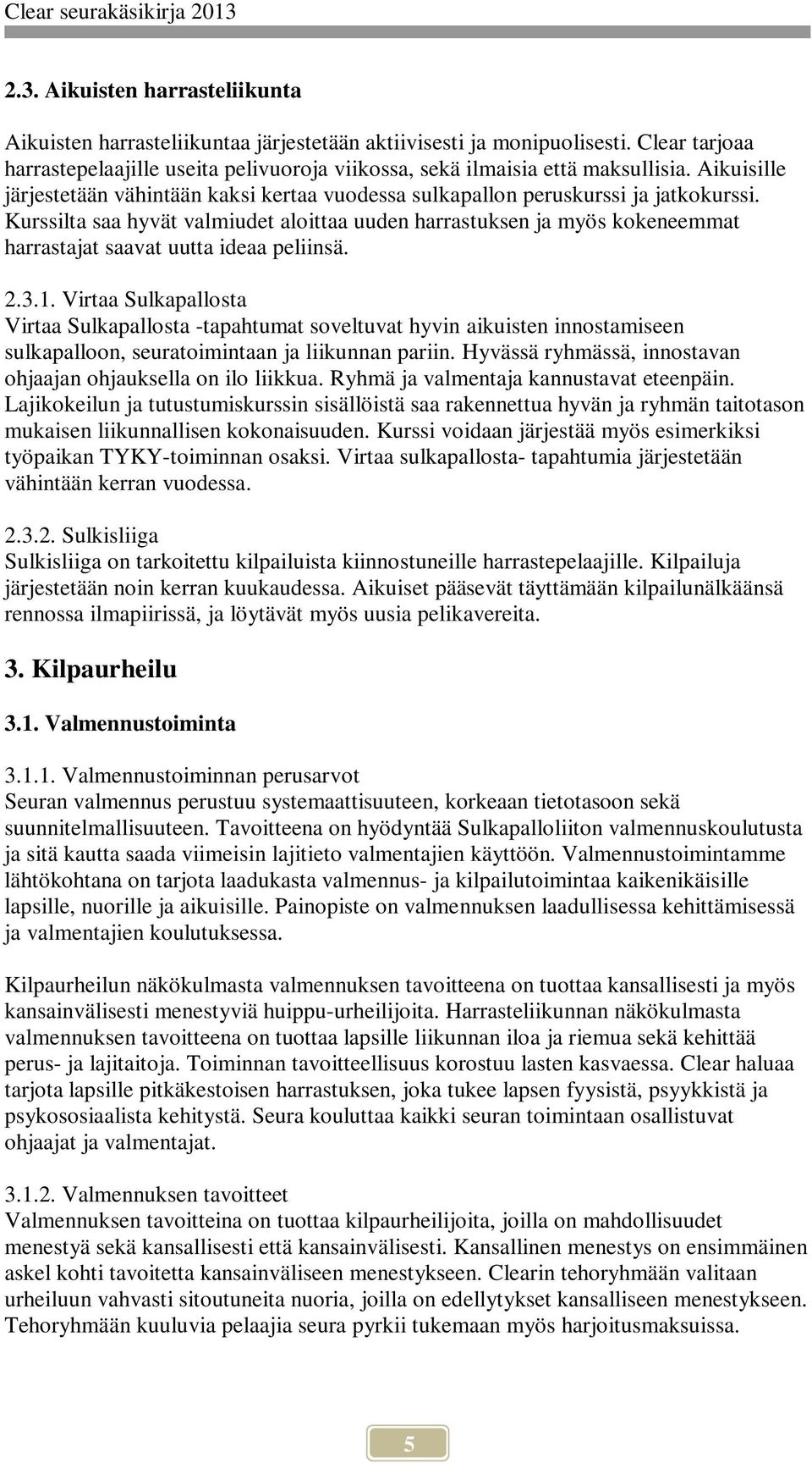 Kurssilta saa hyvät valmiudet aloittaa uuden harrastuksen ja myös kokeneemmat harrastajat saavat uutta ideaa peliinsä. 2.3.1.