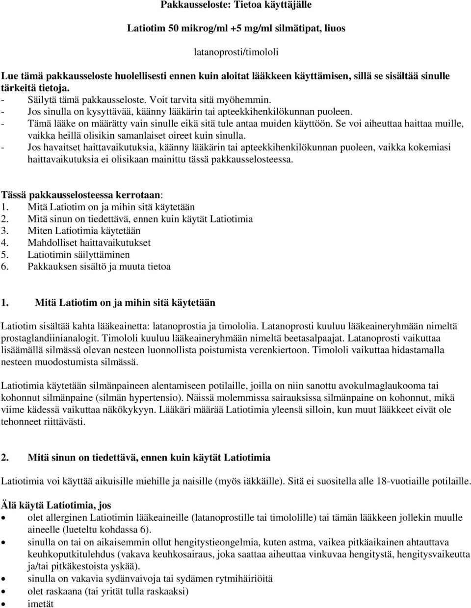 - Tämä lääke on määrätty vain sinulle eikä sitä tule antaa muiden käyttöön. Se voi aiheuttaa haittaa muille, vaikka heillä olisikin samanlaiset oireet kuin sinulla.