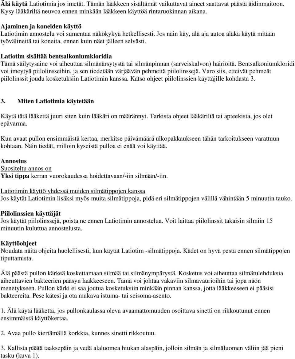 Latiotim sisältää bentsalkoniumkloridia Tämä säilytysaine voi aiheuttaa silmänärsytystä tai silmänpinnan (sarveiskalvon) häiriöitä.