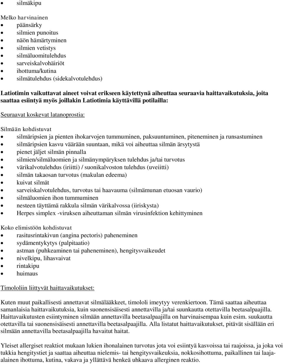 kohdistuvat silmäripsien ja pienten ihokarvojen tummuminen, paksuuntuminen, piteneminen ja runsastuminen silmäripsien kasvu väärään suuntaan, mikä voi aiheuttaa silmän ärsytystä pienet jäljet silmän