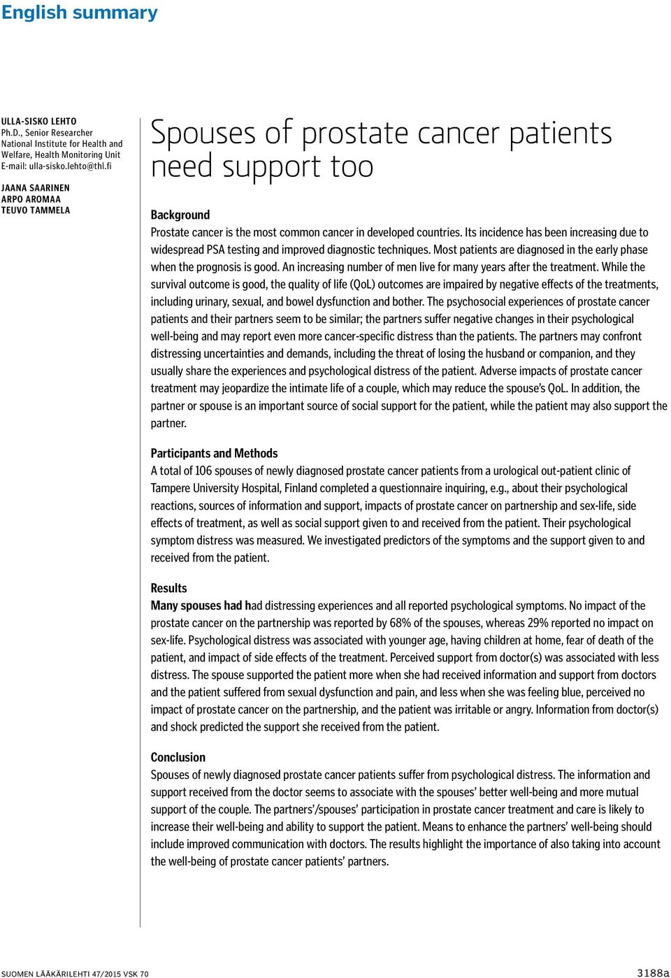 Its incidence has been increasing due to widespread PSA testing and improved diagnostic techniques. Most patients are diagnosed in the early phase when the prognosis is good.