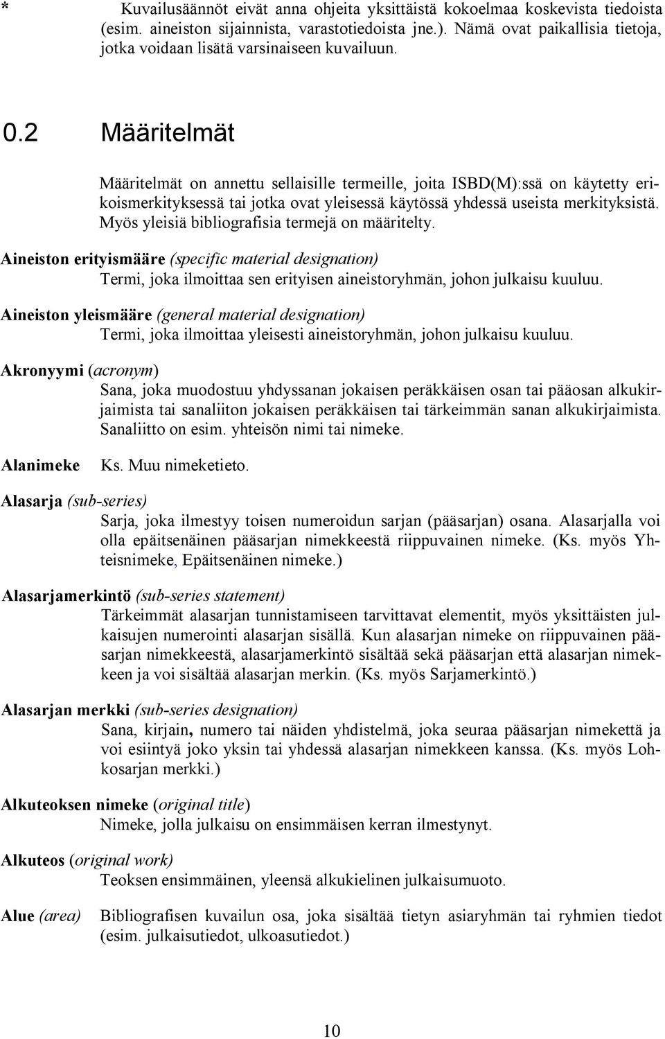 2 Määritelmät Määritelmät on annettu sellaisille termeille, joita ISBD(M):ssä on käytetty erikoismerkityksessä tai jotka ovat yleisessä käytössä yhdessä useista merkityksistä.