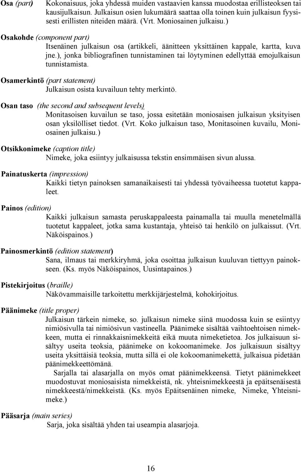 ) Osakohde (component part) Itsenäinen julkaisun osa (artikkeli, äänitteen yksittäinen kappale, kartta, kuva jne.