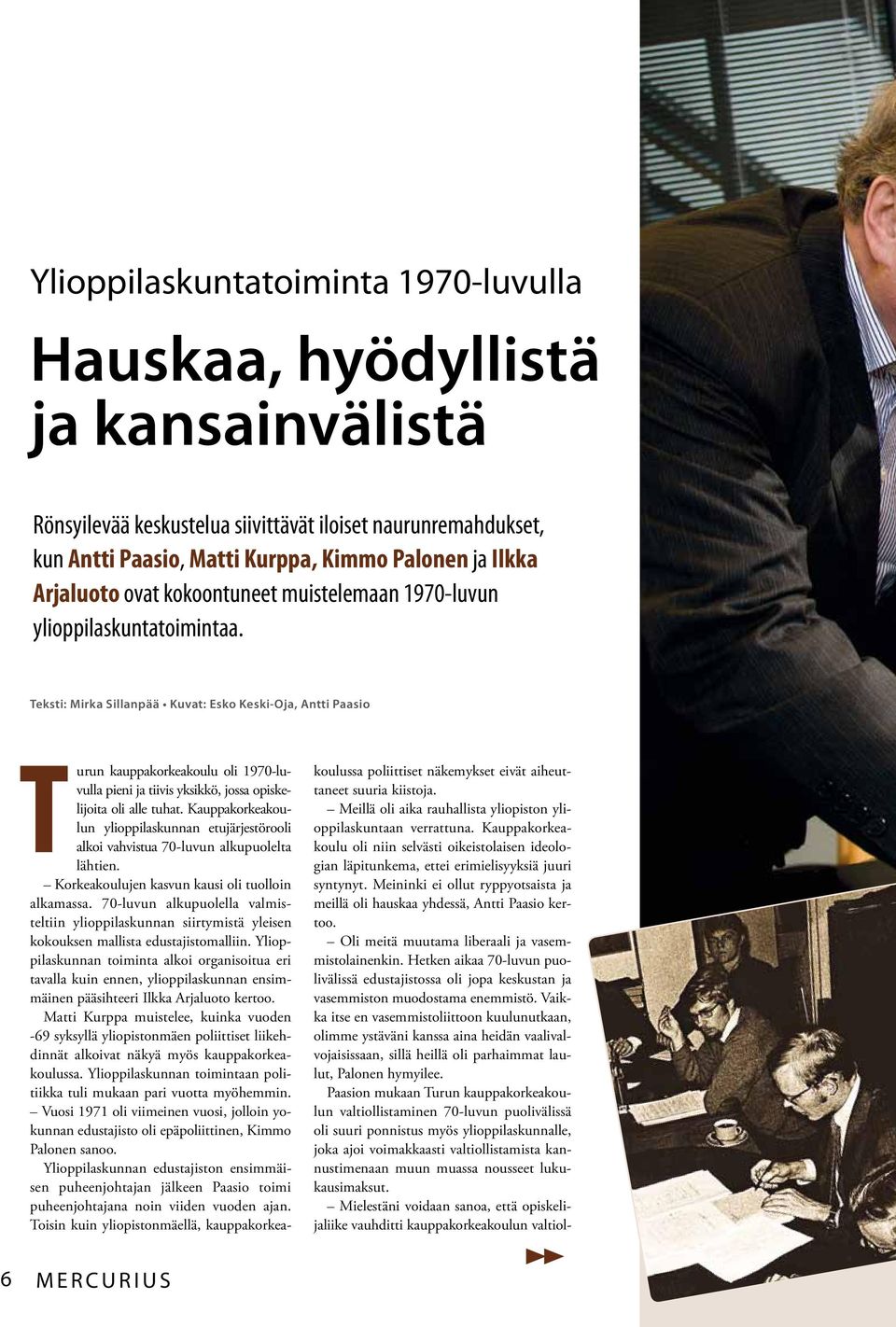Teksti: Mirka Sillanpää Kuvat: Esko Keski-Oja, Antti Paasio urun kauppakorkeakoulu oli 1970-luvulla pieni ja tiivis yksikkö, jossa opiskelijoita oli alle tuhat.