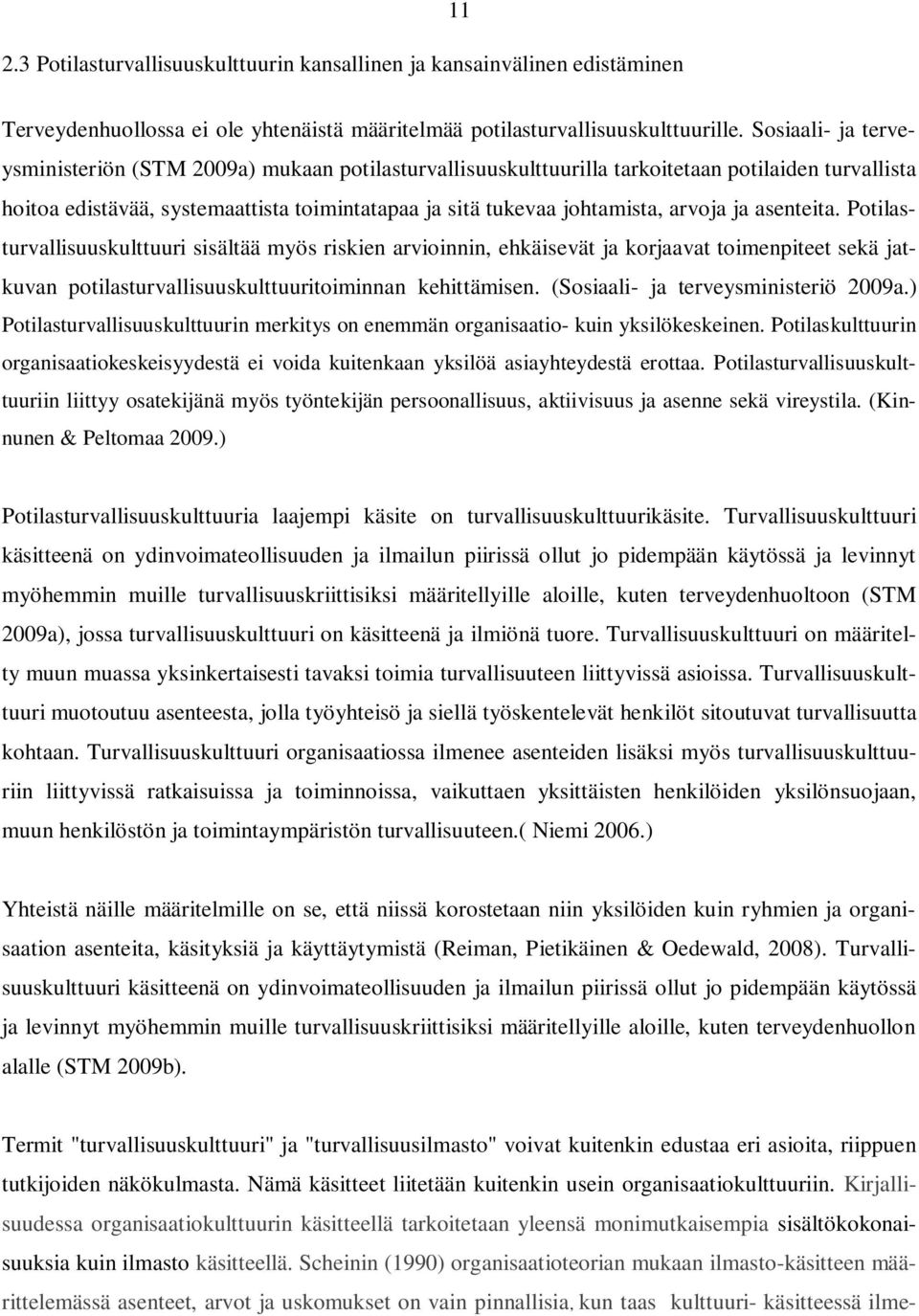 arvoja ja asenteita. Potilasturvallisuuskulttuuri sisältää myös riskien arvioinnin, ehkäisevät ja korjaavat toimenpiteet sekä jatkuvan potilasturvallisuuskulttuuritoiminnan kehittämisen.