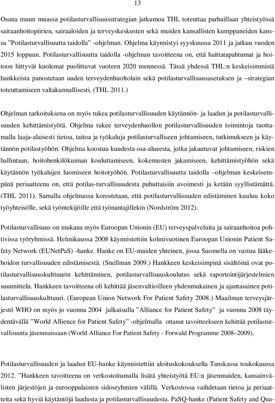 Potilasturvallisuutta taidolla -ohjelman tavoitteena on, että haittatapahtumat ja hoitoon liittyvät kuolemat puolittuvat vuoteen 2020 mennessä.