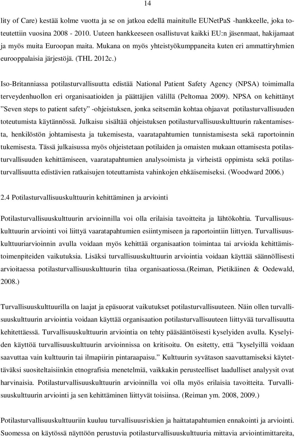 ) Iso-Britanniassa potilasturvallisuutta edistää National Patient Safety Agency (NPSA) toimimalla terveydenhuollon eri organisaatioiden ja päättäjien välillä (Peltomaa 2009).