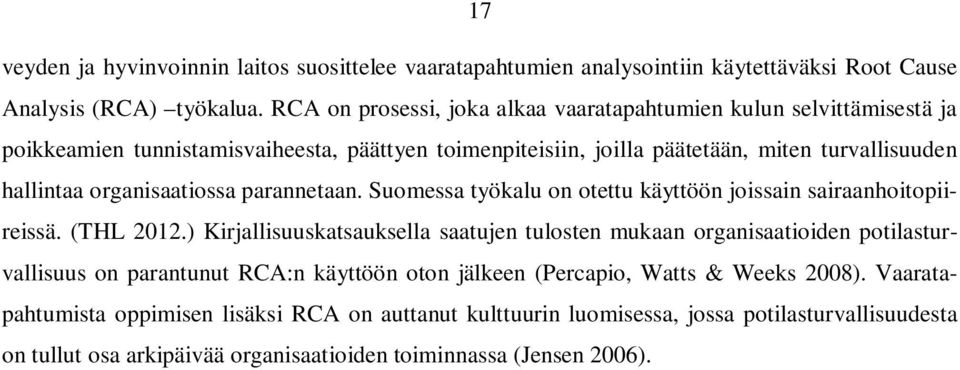 organisaatiossa parannetaan. Suomessa työkalu on otettu käyttöön joissain sairaanhoitopiireissä. (THL 2012.