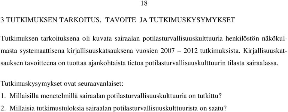 Kirjallisuuskatsauksen tavoitteena on tuottaa ajankohtaista tietoa potilasturvallisuuskulttuurin tilasta sairaalassa.