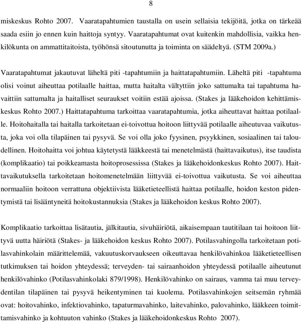 ) Vaaratapahtumat jakautuvat läheltä piti -tapahtumiin ja haittatapahtumiin.