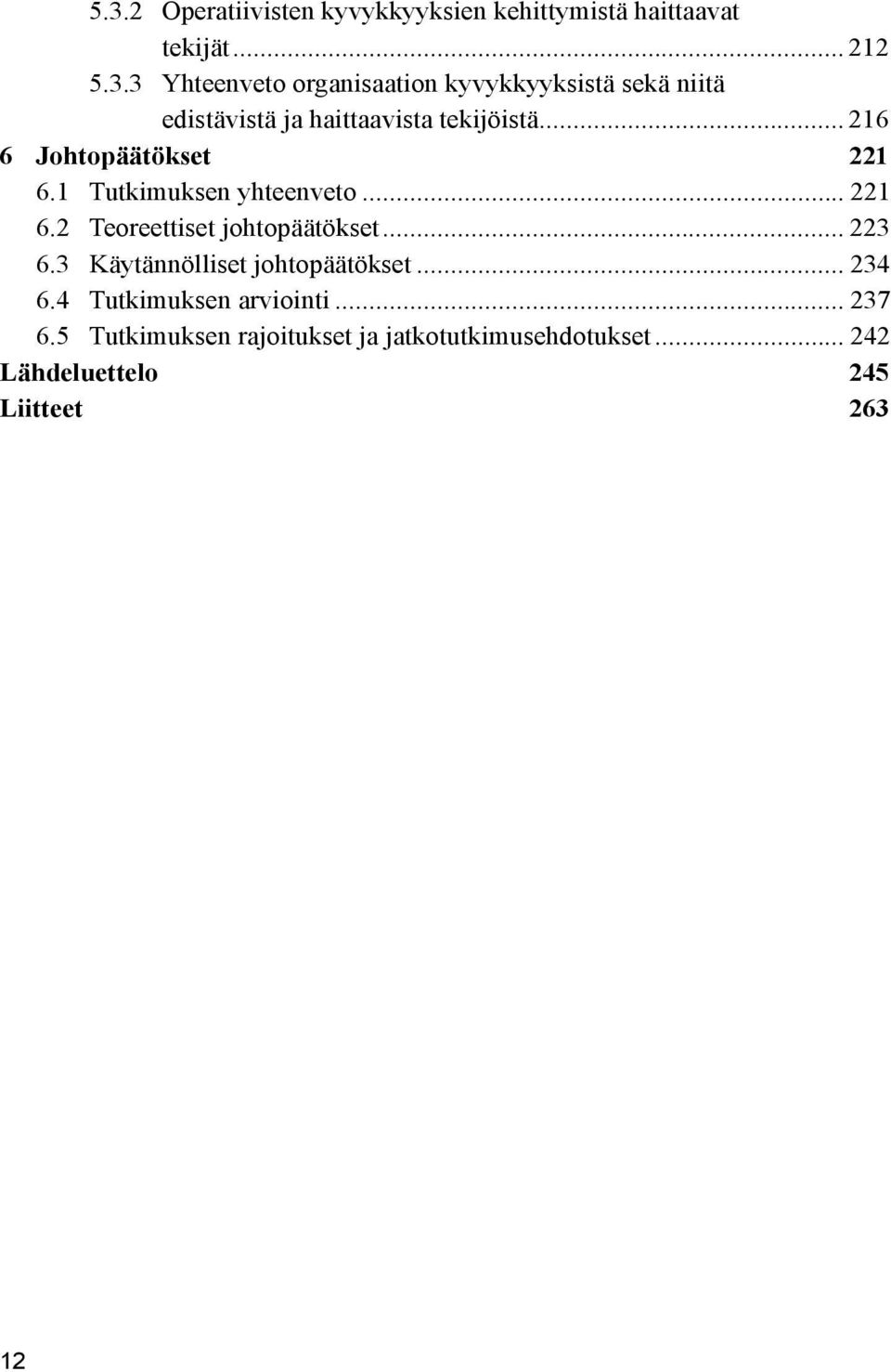 3 Käytännölliset johtopäätökset... 234 6.4 Tutkimuksen arviointi... 237 6.