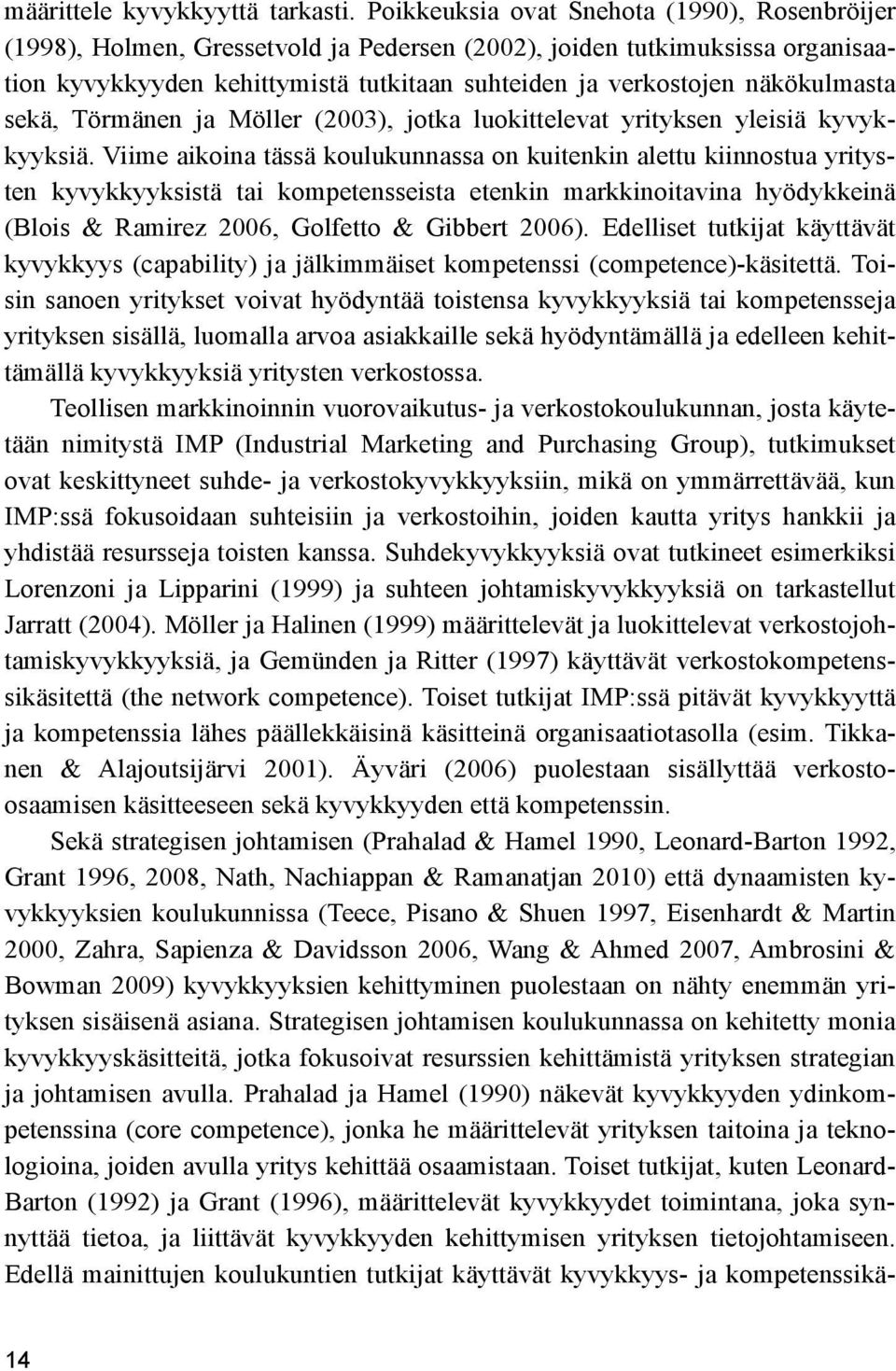 näkökulmasta sekä, Törmänen ja Möller (2003), jotka luokittelevat yrityksen yleisiä kyvykkyyksiä.