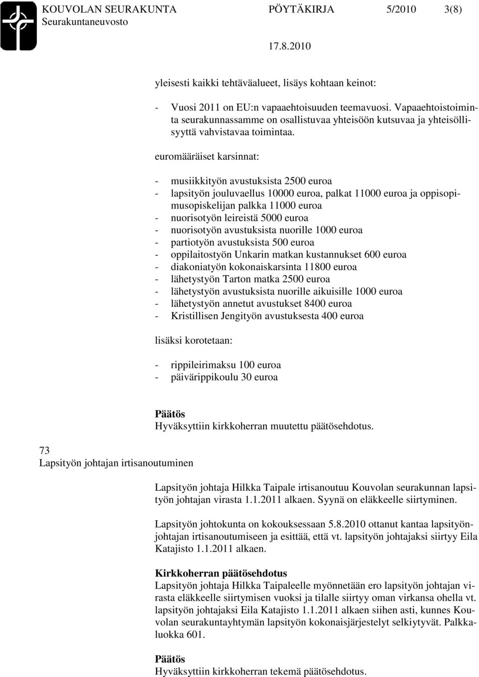 euromääräiset karsinnat: - musiikkityön avustuksista 2500 euroa - lapsityön jouluvaellus 10000 euroa, palkat 11000 euroa ja oppisopimusopiskelijan palkka 11000 euroa - nuorisotyön leireistä 5000