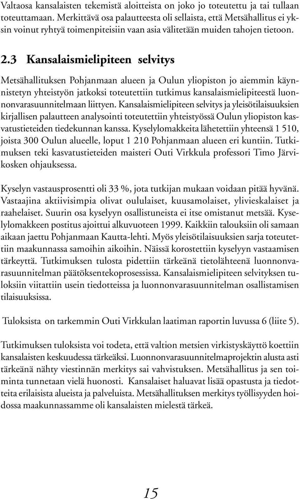 3 Kansalaismielipiteen selvitys Metsähallituksen Pohjanmaan alueen ja Oulun yliopiston jo aiemmin käynnistetyn yhteistyön jatkoksi toteutettiin tutkimus kansalaismielipiteestä