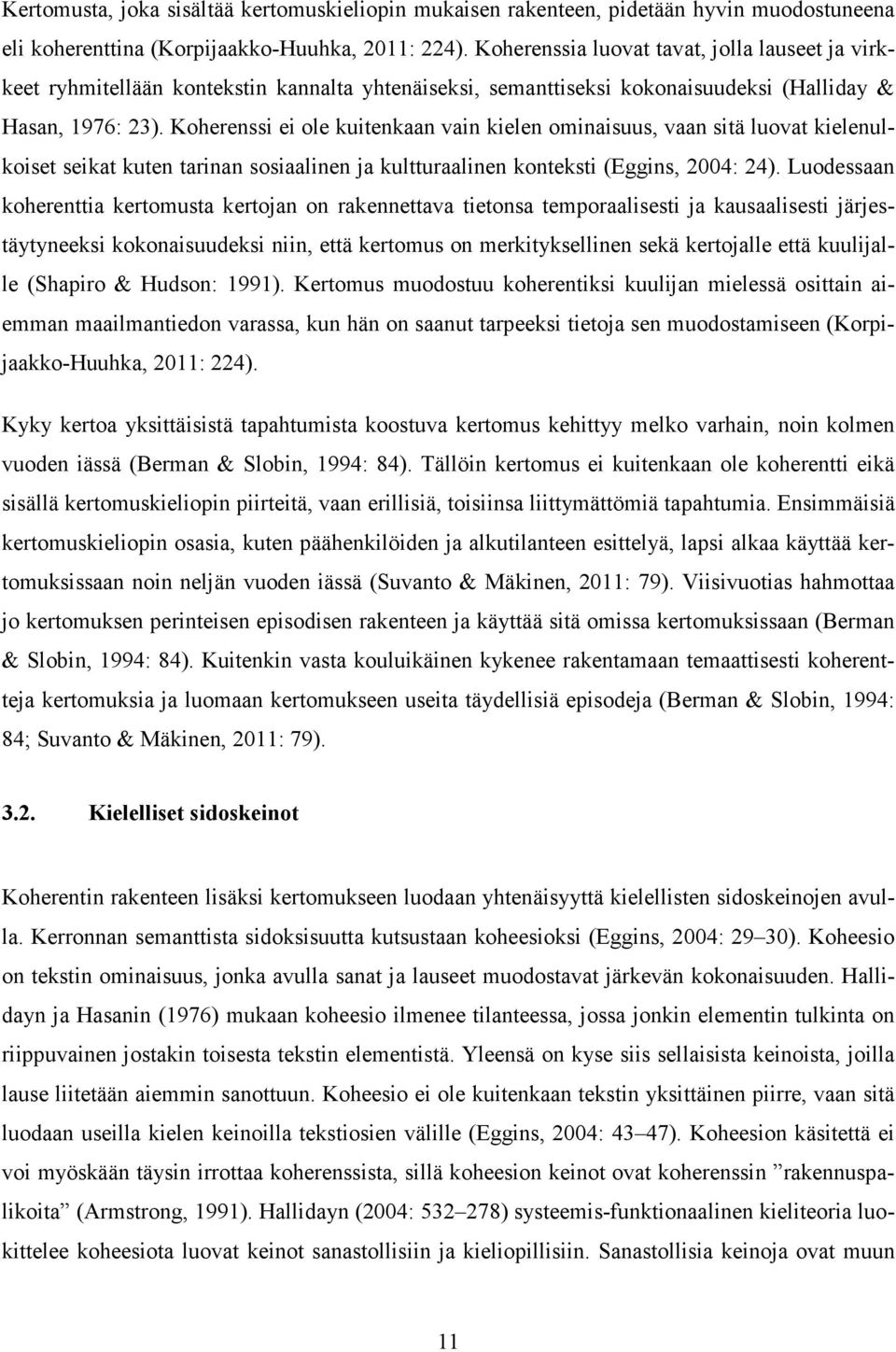 Koherenssi ei ole kuitenkaan vain kielen ominaisuus, vaan sitä luovat kielenulkoiset seikat kuten tarinan sosiaalinen ja kultturaalinen konteksti (Eggins, 2004: 24).