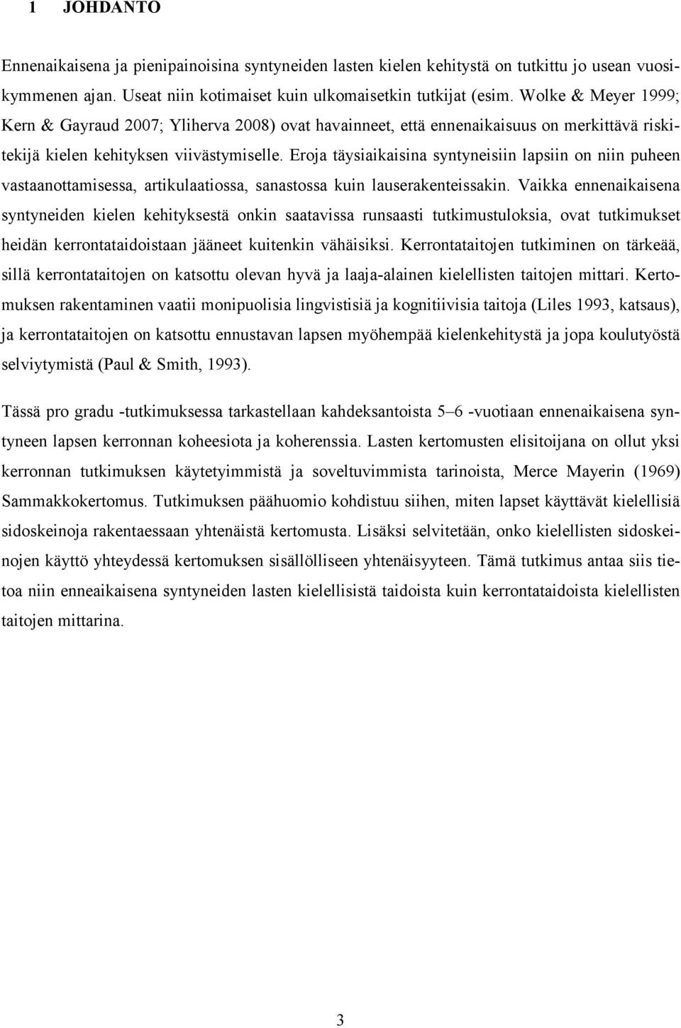 Eroja täysiaikaisina syntyneisiin lapsiin on niin puheen vastaanottamisessa, artikulaatiossa, sanastossa kuin lauserakenteissakin.