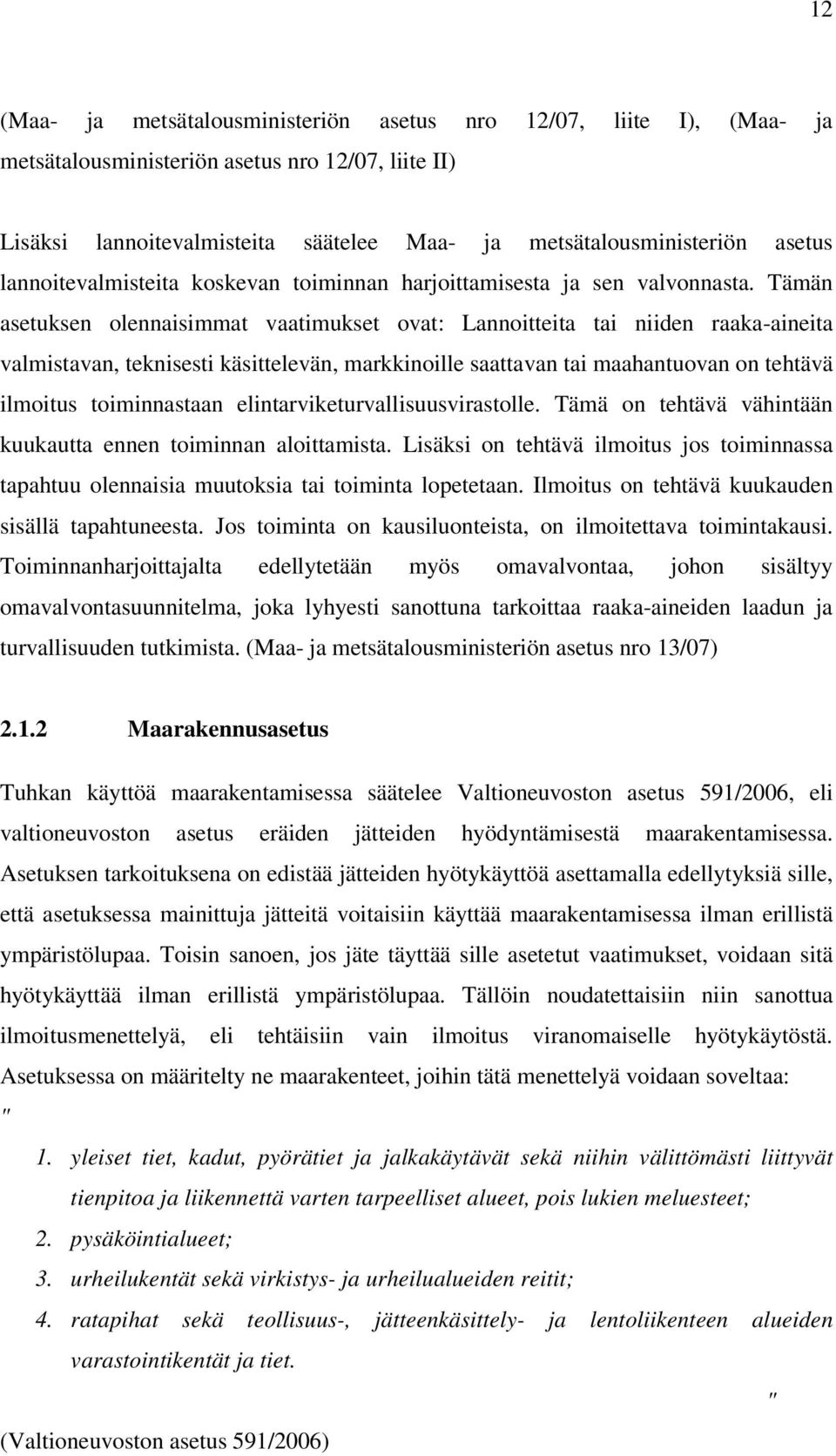 Tämän asetuksen olennaisimmat vaatimukset ovat: Lannoitteita tai niiden raaka-aineita valmistavan, teknisesti käsittelevän, markkinoille saattavan tai maahantuovan on tehtävä ilmoitus toiminnastaan