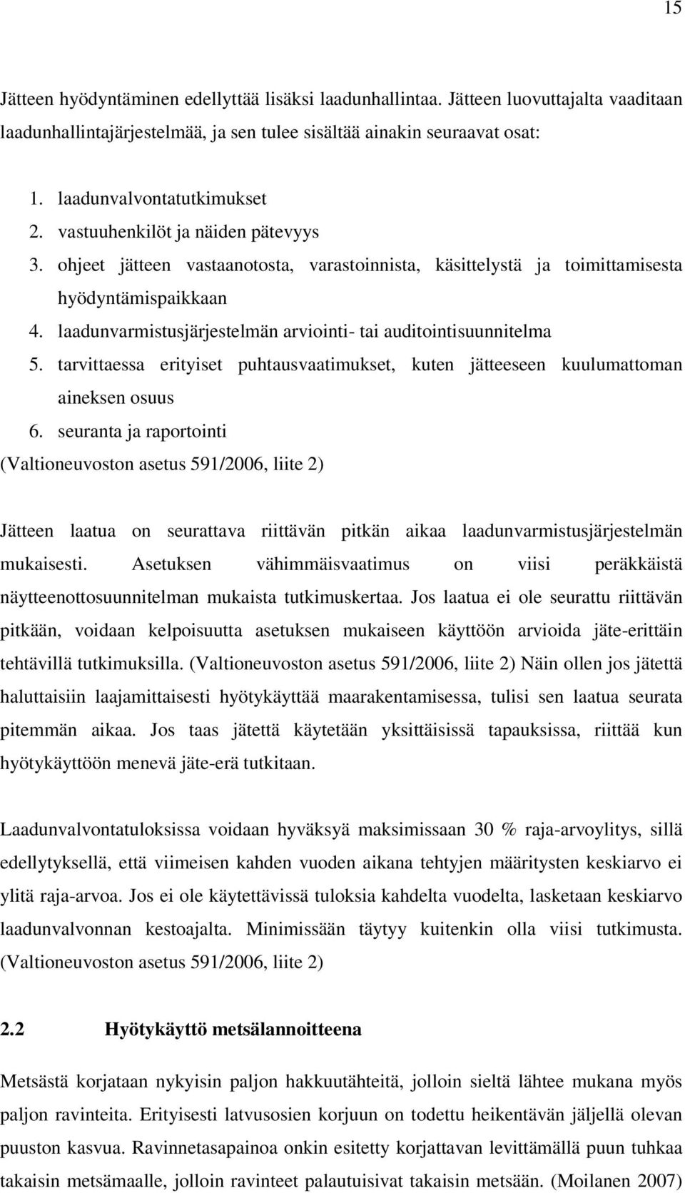 laadunvarmistusjärjestelmän arviointi- tai auditointisuunnitelma 5. tarvittaessa erityiset puhtausvaatimukset, kuten jätteeseen kuulumattoman aineksen osuus 6.