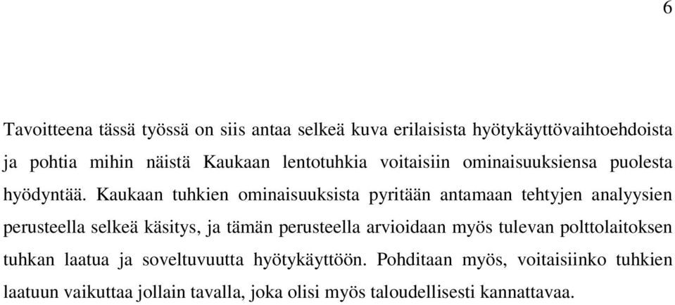 Kaukaan tuhkien ominaisuuksista pyritään antamaan tehtyjen analyysien perusteella selkeä käsitys, ja tämän perusteella