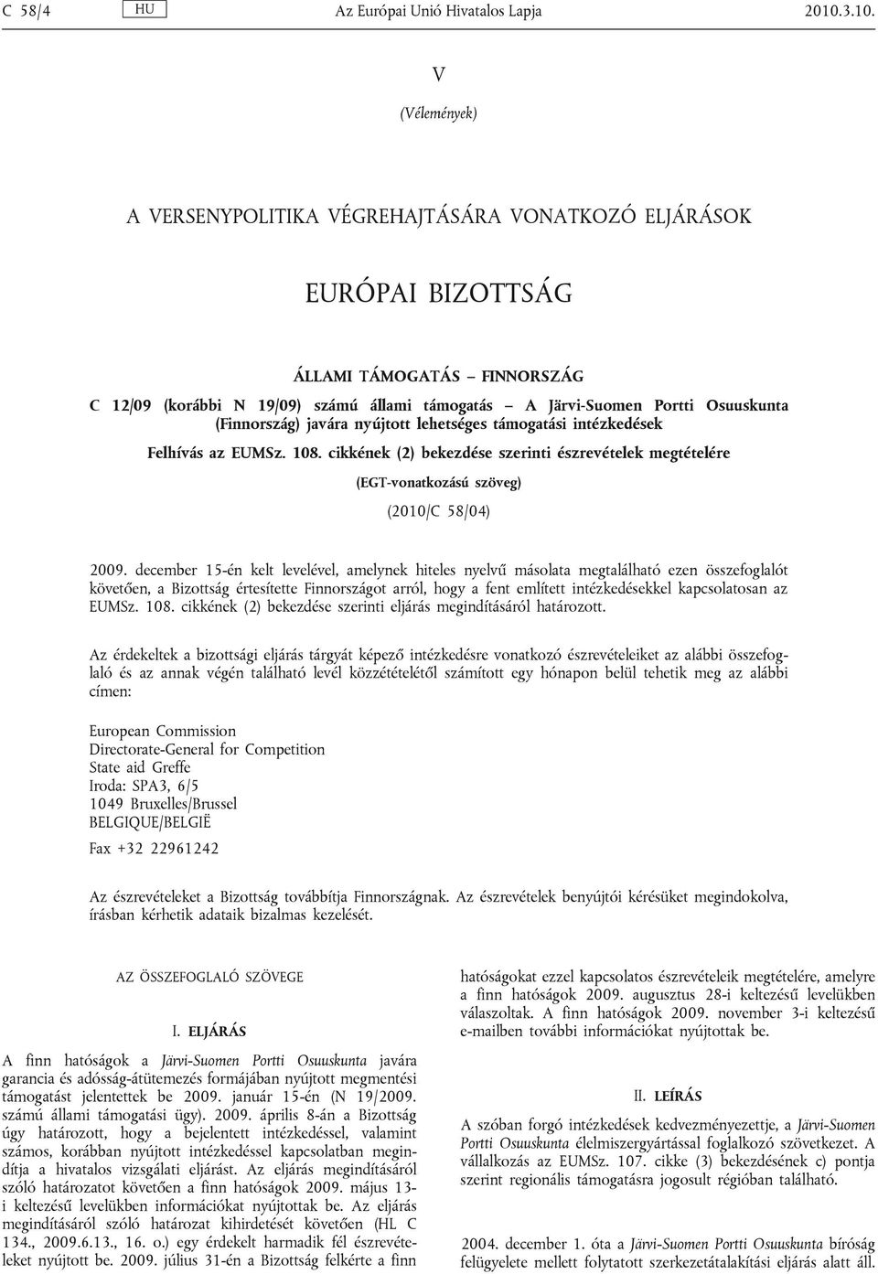 Osuuskunta (Finnország) javára nyújtott lehetséges támogatási intézkedések Felhívás az EUMSz. 108.