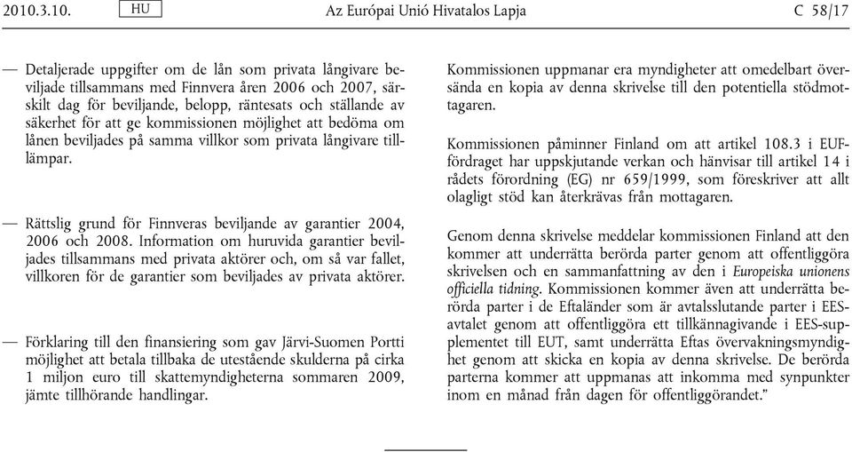 Rättslig grund för Finnveras beviljande av garantier 2004, 2006 och 2008.