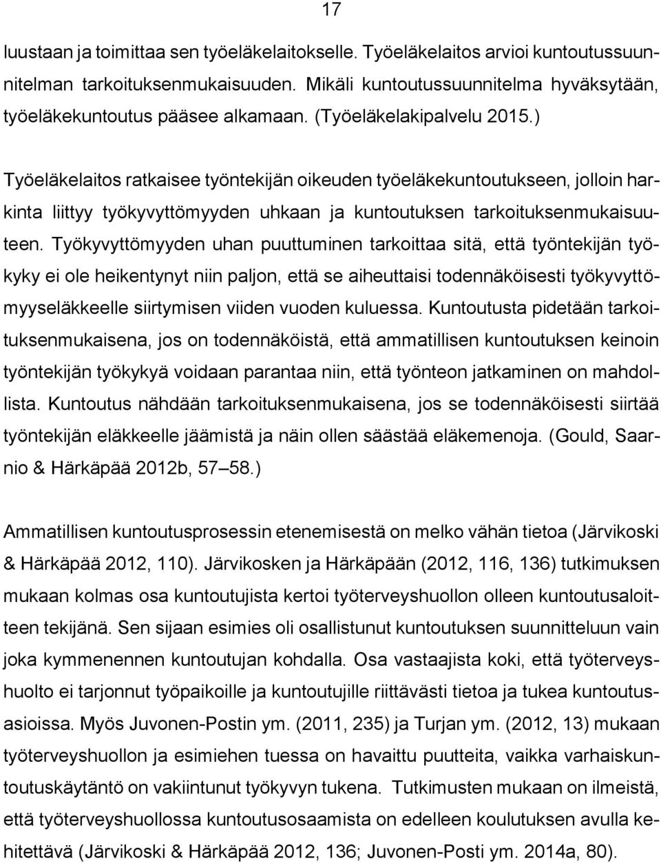 Työkyvyttömyyden uhan puuttuminen tarkoittaa sitä, että työntekijän työkyky ei ole heikentynyt niin paljon, että se aiheuttaisi todennäköisesti työkyvyttömyyseläkkeelle siirtymisen viiden vuoden