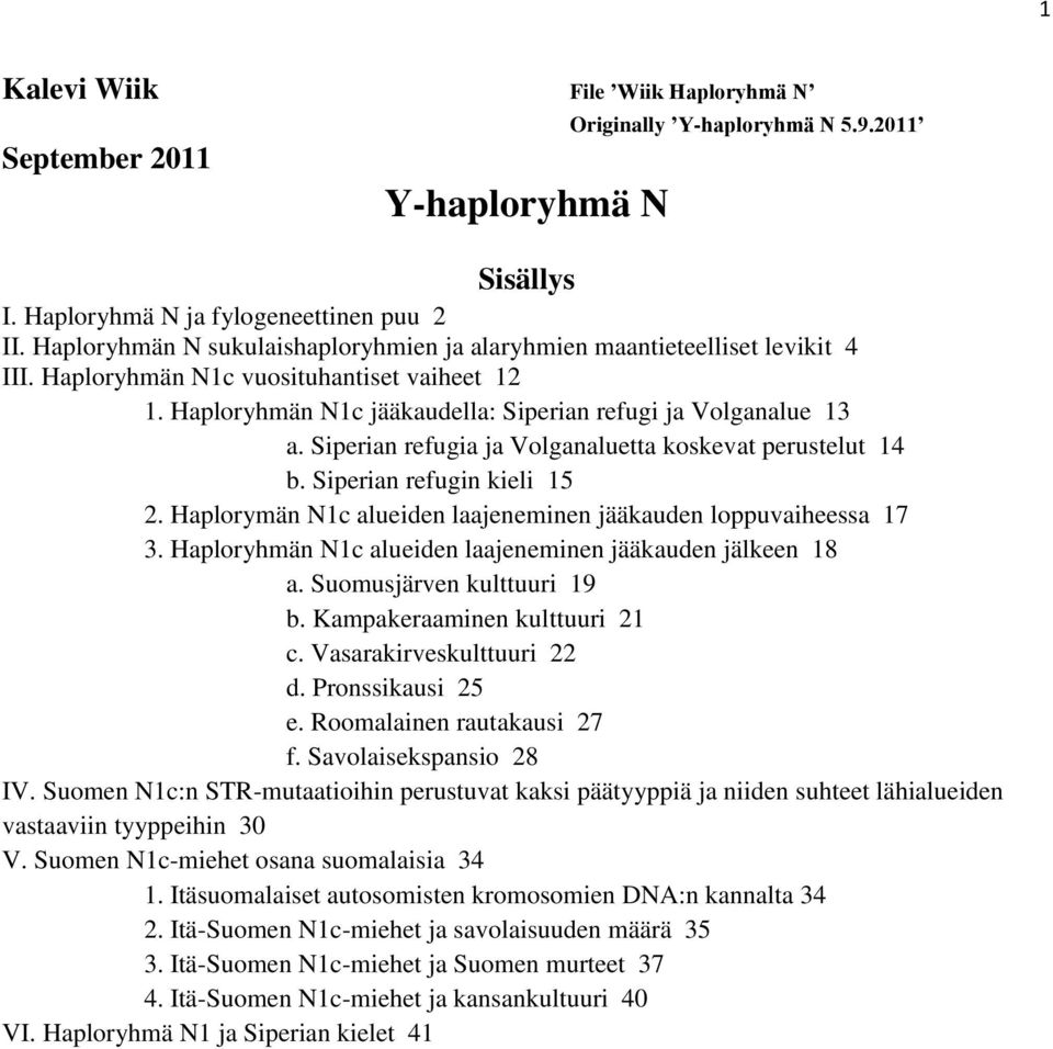 Siperian refugia ja Volganaluetta koskevat perustelut 14 b. Siperian refugin kieli 15 2. Haplorymän N1c alueiden laajeneminen jääkauden loppuvaiheessa 17 3.