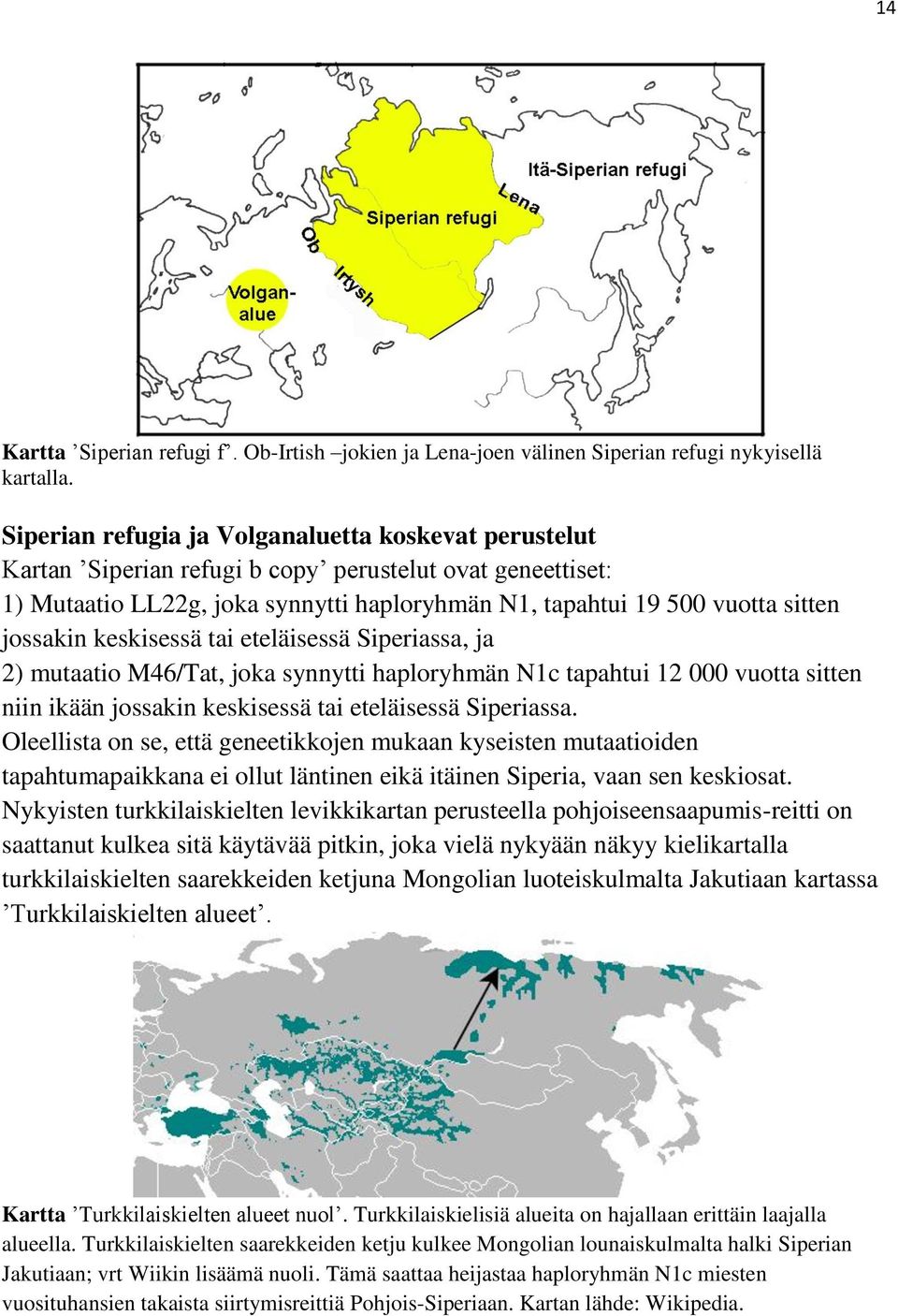 jossakin keskisessä tai eteläisessä Siperiassa, ja 2) mutaatio M46/Tat, joka synnytti haploryhmän N1c tapahtui 12 000 vuotta sitten niin ikään jossakin keskisessä tai eteläisessä Siperiassa.