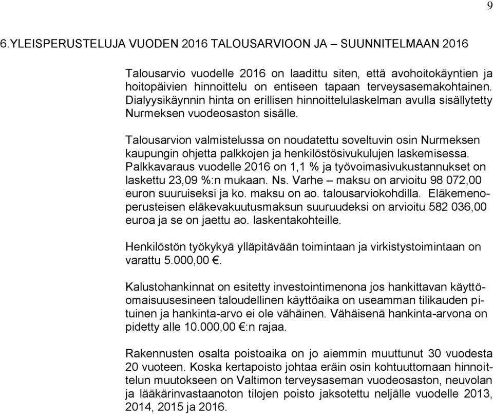 Talousarvion valmistelussa on noudatettu soveltuvin osin Nurmeksen kaupungin ohjetta palkkojen ja henkilöstösivukulujen laskemisessa.