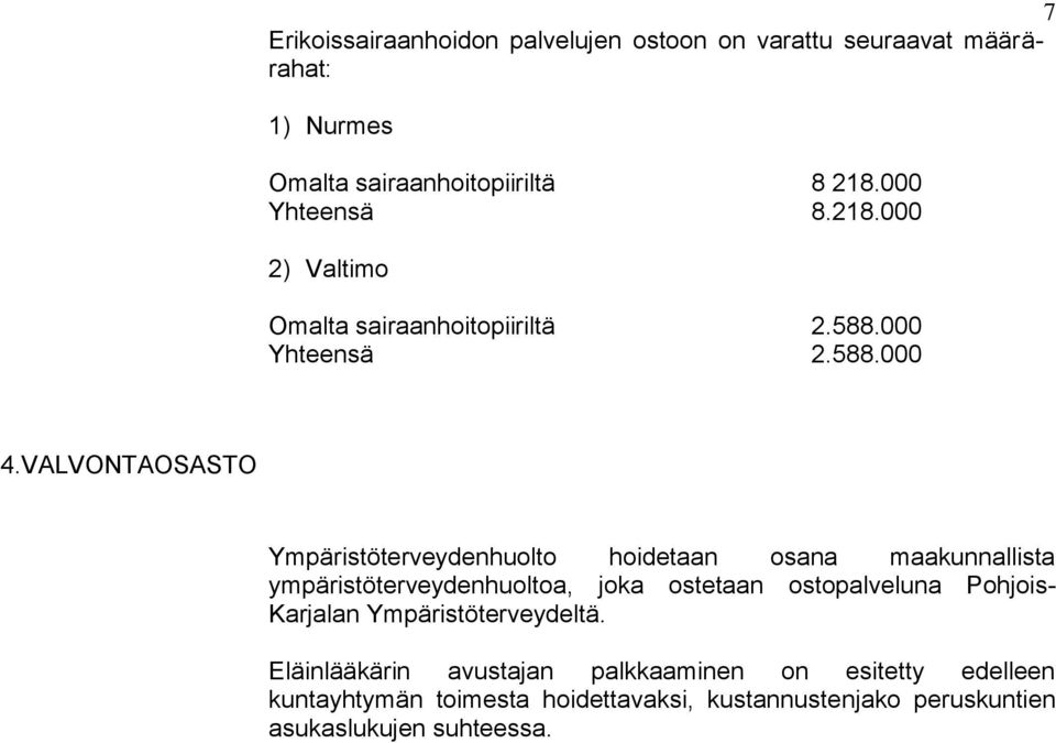 VALVONTAOSASTO Ympäristöterveydenhuolto hoidetaan osana maakunnallista ympäristöterveydenhuoltoa, joka ostetaan ostopalveluna