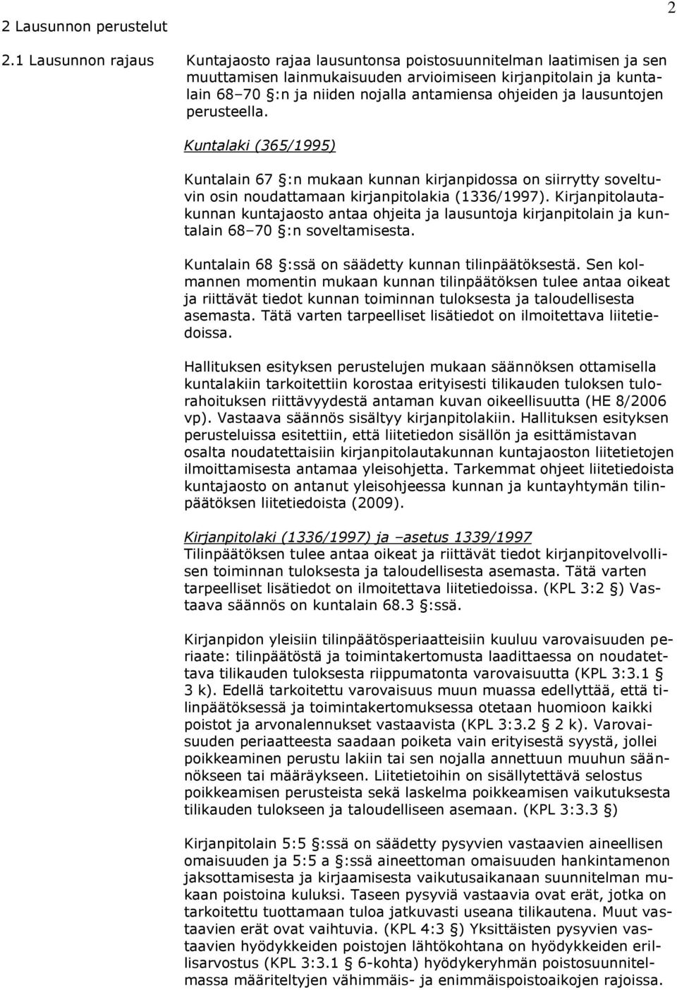 ohjeiden ja lausuntojen perusteella. Kuntalaki (365/1995) Kuntalain 67 :n mukaan kunnan kirjanpidossa on siirrytty soveltuvin osin noudattamaan kirjanpitolakia (1336/1997).