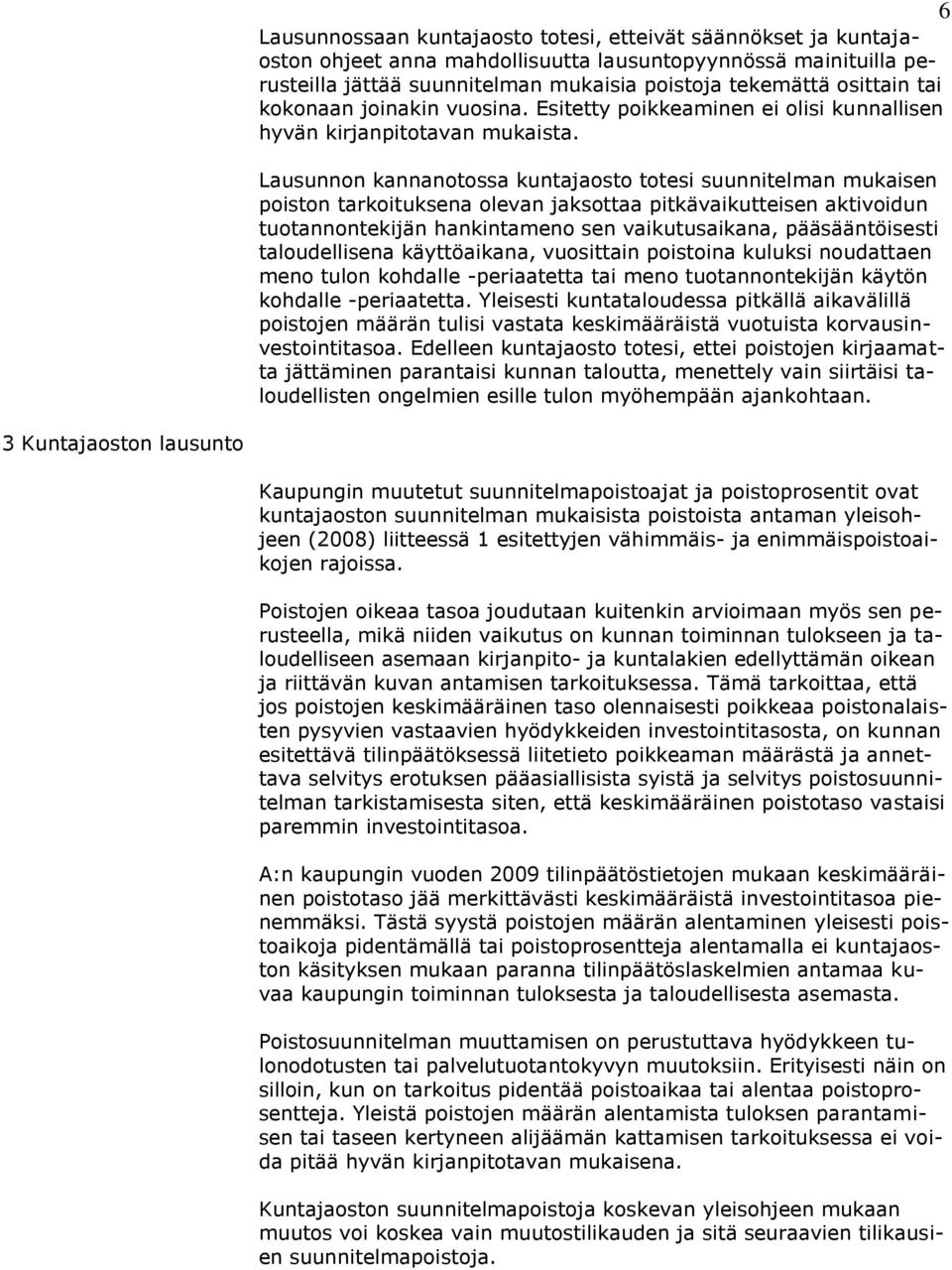 Lausunnon kannanotossa kuntajaosto totesi suunnitelman mukaisen poiston tarkoituksena olevan jaksottaa pitkävaikutteisen aktivoidun tuotannontekijän hankintameno sen vaikutusaikana, pääsääntöisesti