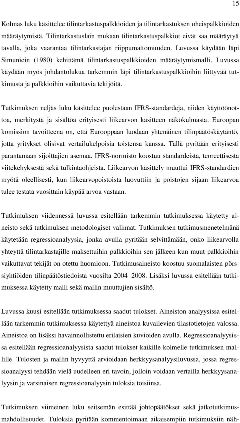 Luvussa käydään läpi Simunicin (1980) kehittämä tilintarkastuspalkkioiden määräytymismalli.