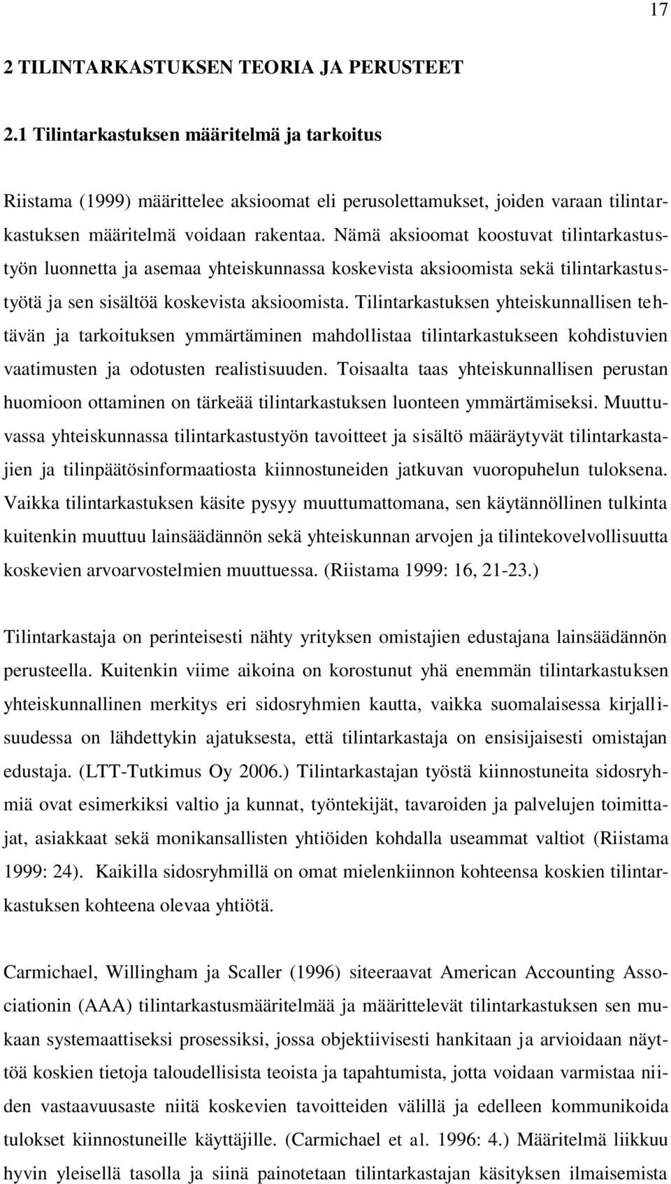 Nämä aksioomat koostuvat tilintarkastustyön luonnetta ja asemaa yhteiskunnassa koskevista aksioomista sekä tilintarkastustyötä ja sen sisältöä koskevista aksioomista.