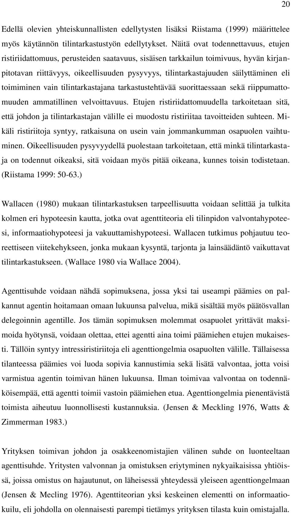 eli toimiminen vain tilintarkastajana tarkastustehtävää suorittaessaan sekä riippumattomuuden ammatillinen velvoittavuus.