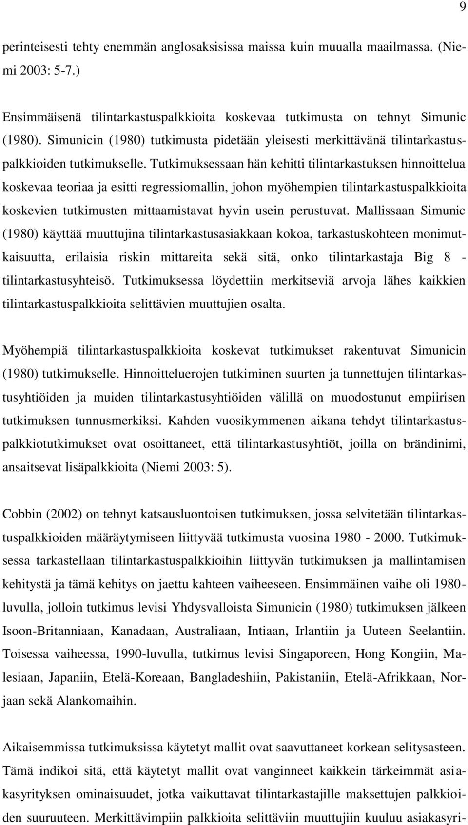 Tutkimuksessaan hän kehitti tilintarkastuksen hinnoittelua koskevaa teoriaa ja esitti regressiomallin, johon myöhempien tilintarkastuspalkkioita koskevien tutkimusten mittaamistavat hyvin usein