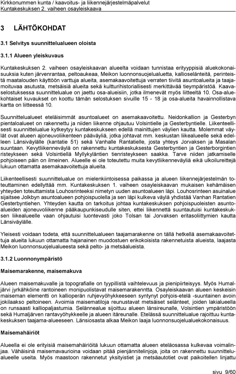 1 Alueen yleiskuvaus n alueelta voidaan tunnistaa erityyppisiä aluekokonaisuuksia kuten järvenrantaa, peltoaukeaa, Meikon luonnonsuojelualuetta, kallioselänteitä, perinteistä maatalouden käyttöön