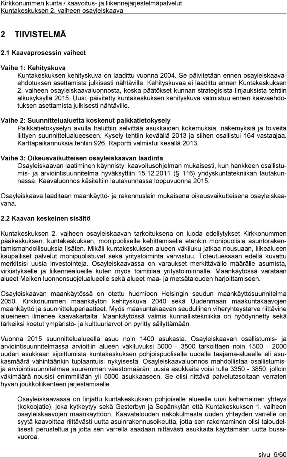 Uusi, päivitetty kuntakeskuksen kehityskuva valmistuu ennen kaavaehdotuksen asettamista julkisesti nähtäville.