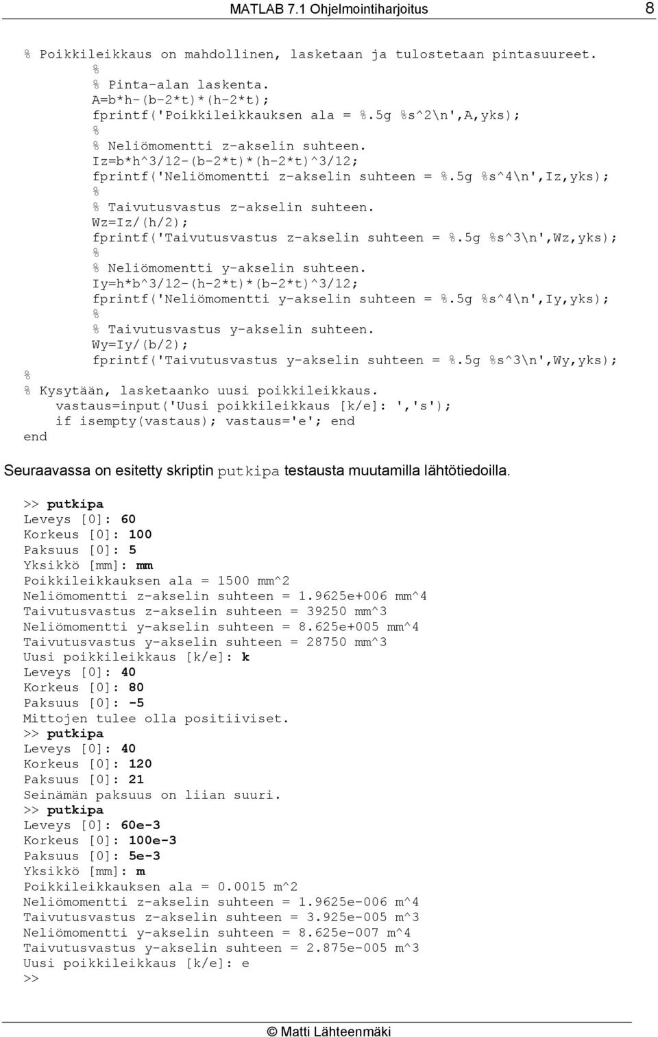 Wz=Iz/(h/); fprintf('taivutusvastus z-akselin suhteen =.5g s^3\n',wz,yks); Neliömomentti y-akselin suhteen. Iy=h*b^3/1-(h-*t)*(b-*t)^3/1; fprintf('neliömomentti y-akselin suhteen =.