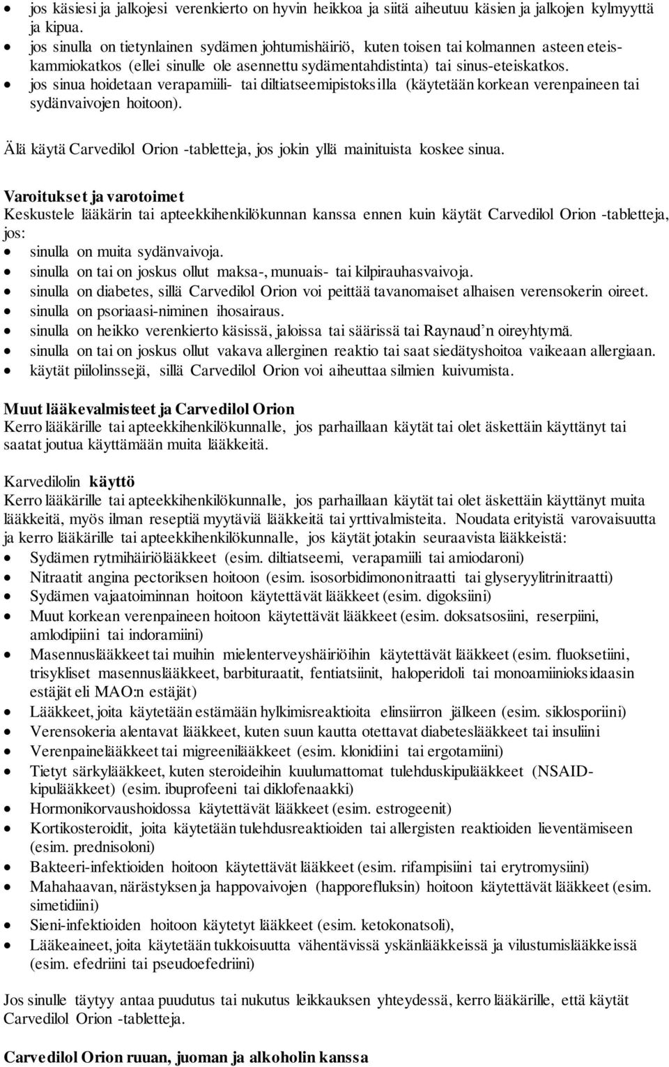 jos sinua hoidetaan verapamiili- tai diltiatseemipistoksilla (käytetään korkean verenpaineen tai sydänvaivojen hoitoon).