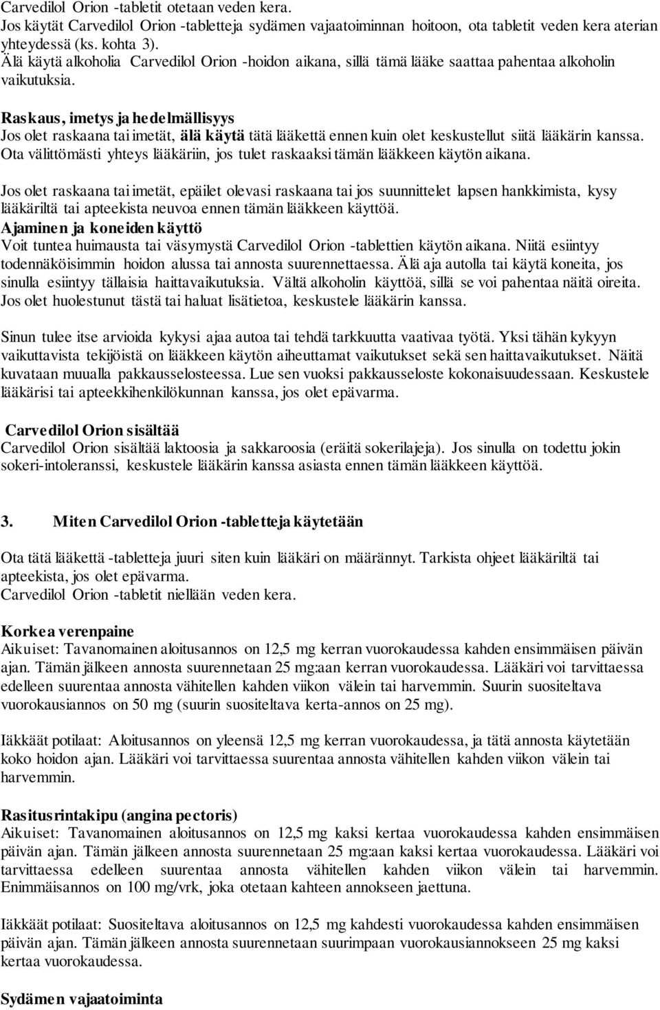 Raskaus, imetys ja hedelmällisyys Jos olet raskaana tai imetät, älä käytä tätä lääkettä ennen kuin olet keskustellut siitä lääkärin kanssa.