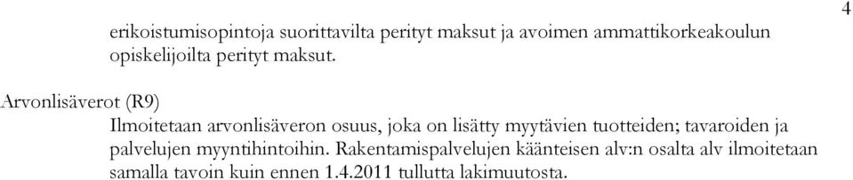 4 Arvonlisäverot (R9) Ilmoitetaan arvonlisäveron osuus, joka on lisätty myytävien