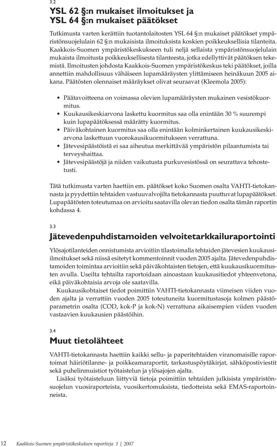 Kaakkois-Suomen ympäristökeskukseen tuli neljä sellaista ympäristönsuojelulain mukaista ilmoitusta poikkeuksellisesta tilanteesta, jotka edellyttivät päätöksen tekemistä.