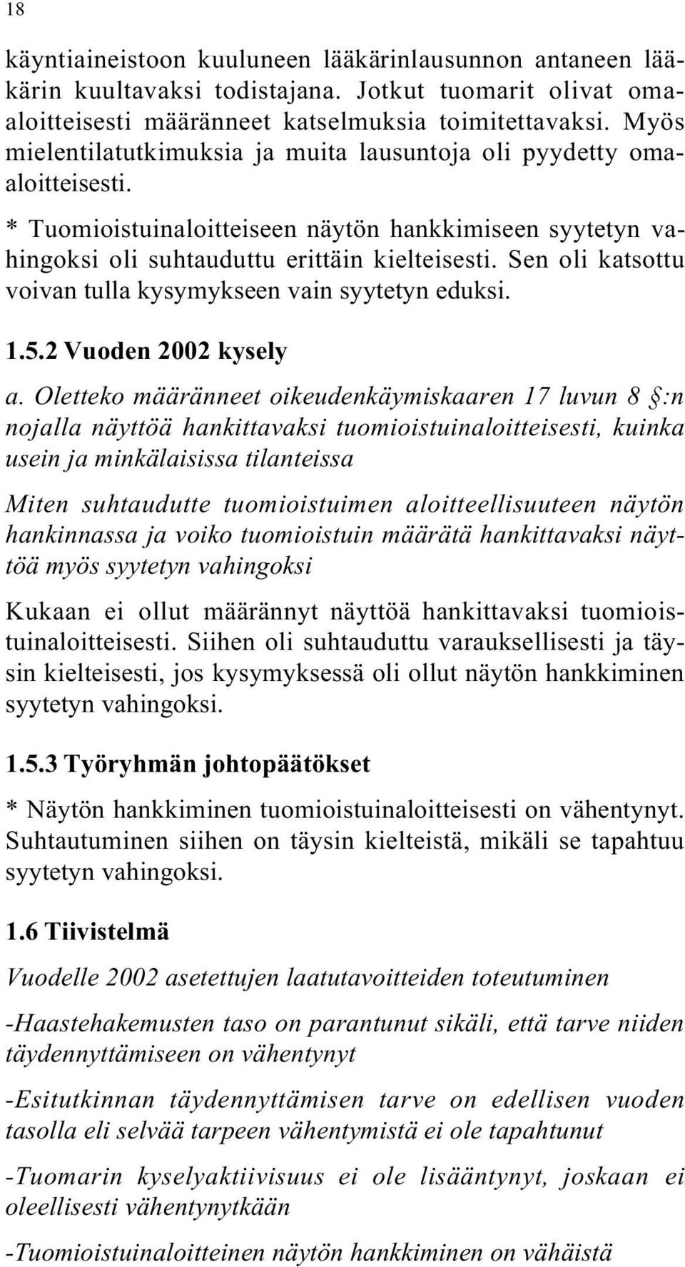 Sen oli katsottu voivan tulla kysymykseen vain syytetyn eduksi. 1.5.2 Vuoden 2002 kysely a.