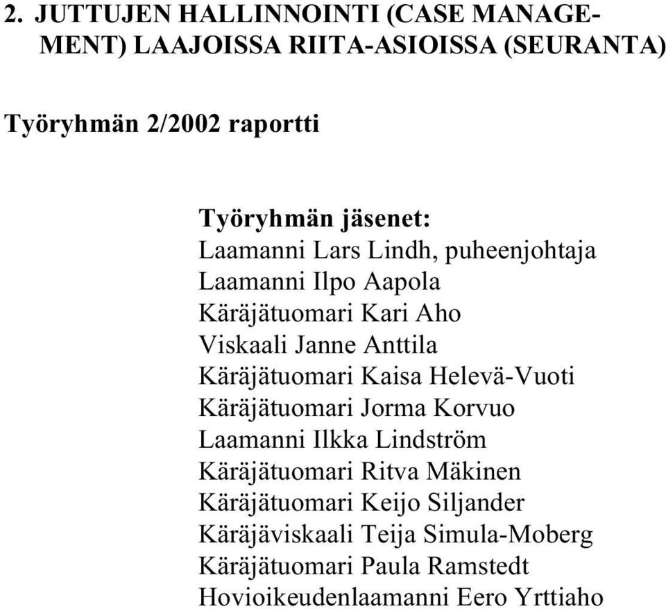 Käräjätuomari Kaisa Helevä-Vuoti Käräjätuomari Jorma Korvuo Laamanni Ilkka Lindström Käräjätuomari Ritva Mäkinen