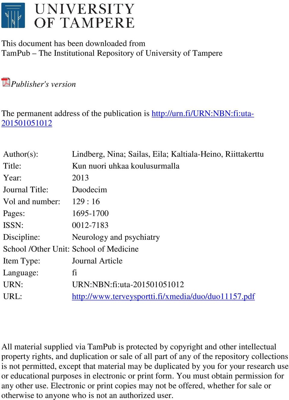 0012-7183 Discipline: Neurology and psychiatry School /Other Unit: School of Medicine Item Type: Journal Article Language: fi URN: URN:NBN:fi:uta-201501051012 URL: http://www.terveysportti.